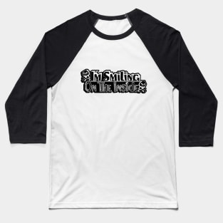 Im Smiling on the inside Baseball T-Shirt